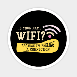 Is Your Name WIFI  Because I' m feeling A Connection Magnet